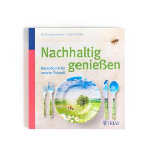 Nachhaltig genießen – Rezeptbuch für unsere Zukunft